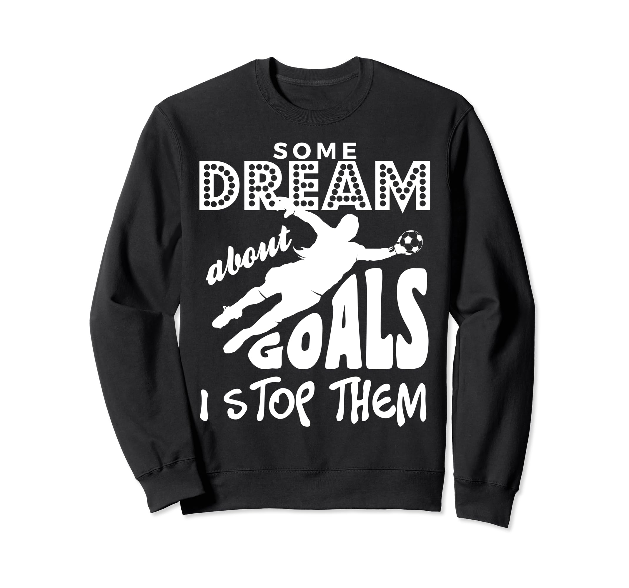 Soccer Goalie Goalkeepers Sweatshirt - Streetwear Style for Adults - T-Shirt, Sweatshirt, Hoodie
