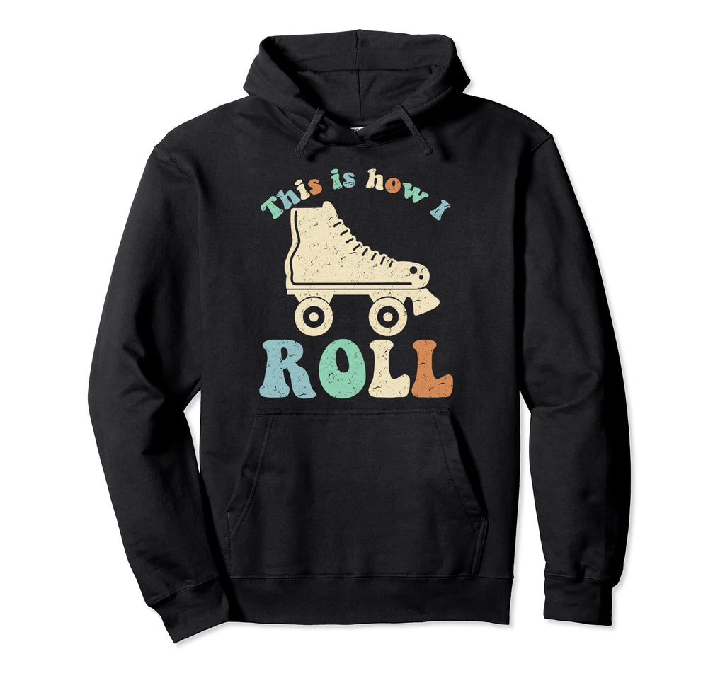 70S This Is How I Roll Roller Skates Hoodie - Novelty Apparel Men Women - T-Shirt, Sweatshirt, Hoodie