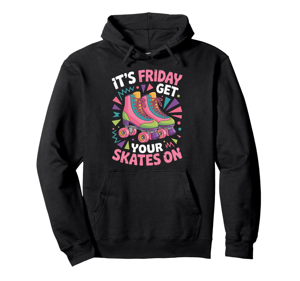 Friday Get Your Roller Skate Roller Hoodie - Streetwear Style for Adults - T-Shirt, Sweatshirt, Hoodie