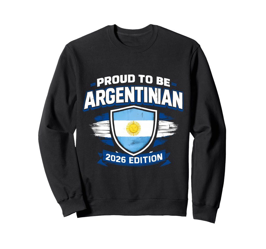 Proud To Be Argentinian 2026 Shirts Sweatshirt - Unique Graphic Men Women - T-Shirt, Sweatshirt, Hoodie