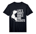 Lifes About Goals And Assists Soccer T-Shirt - Novelty Apparel Men Women - T-Shirt, Sweatshirt, Hoodie