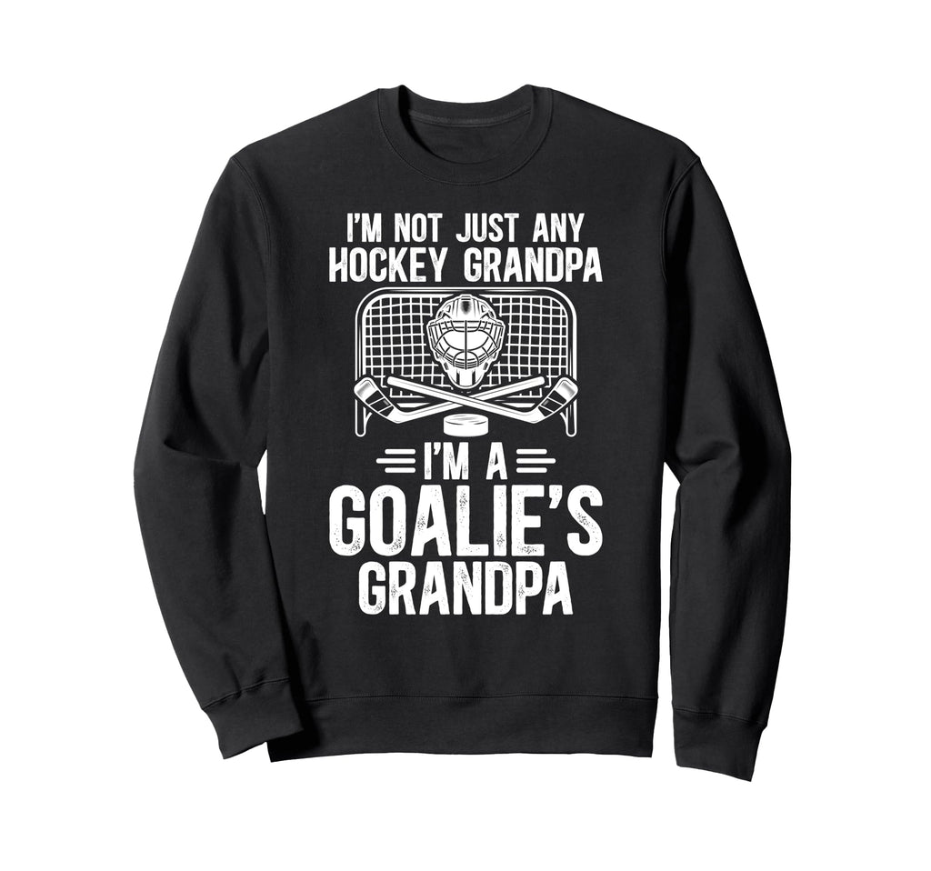 Im Hockey Goalie Grandpa Hockey Sweatshirt - Fun Novelty Design Men Women - T-Shirt, Sweatshirt, Hoodie
