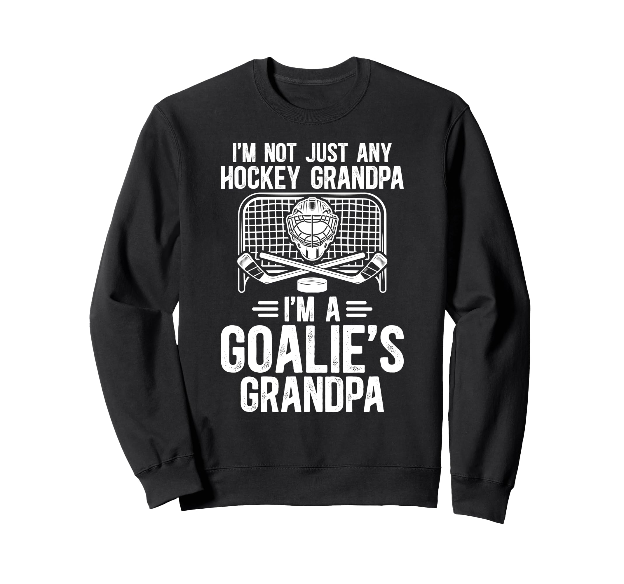 Im Hockey Goalie Grandpa Hockey Sweatshirt - Fun Novelty Design Men Women - T-Shirt, Sweatshirt, Hoodie