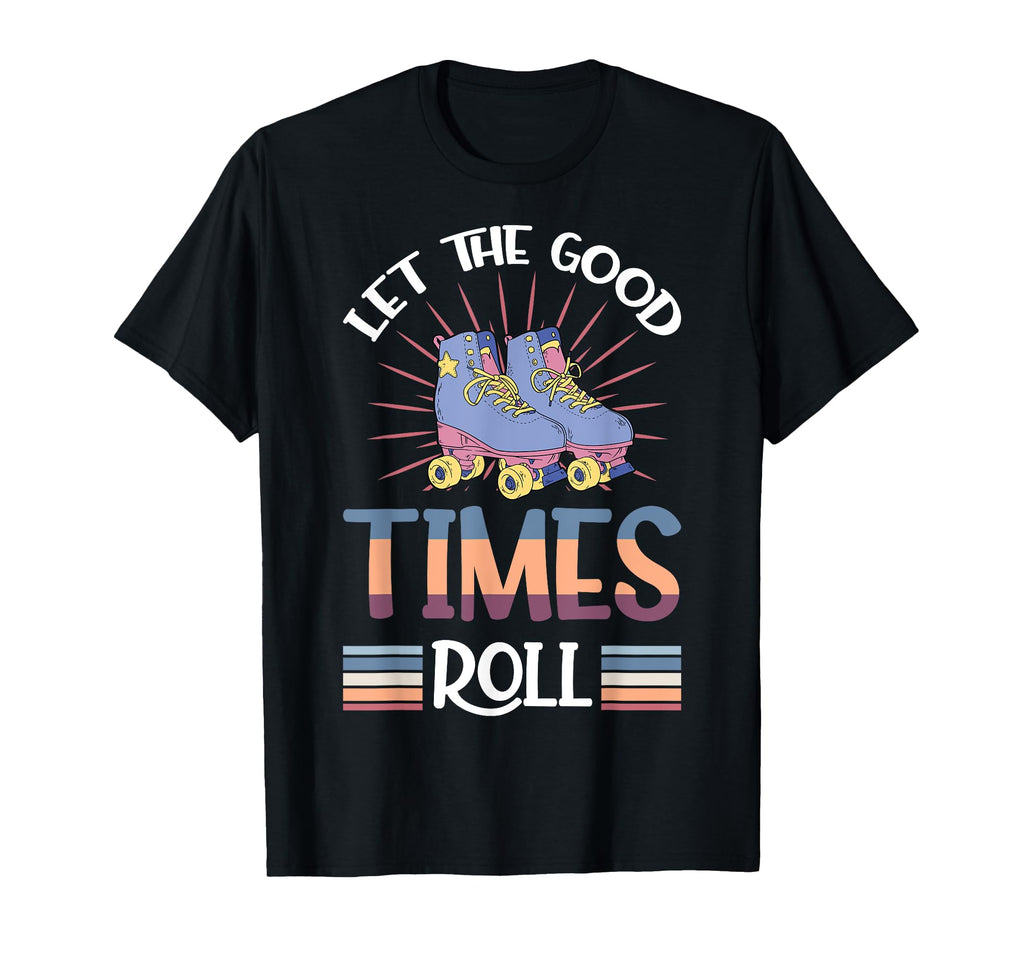 Let Good Times Roll Funny Skater Skates T-Shirt - Trendy Graphic for Adults - T-Shirt, Sweatshirt, Hoodie