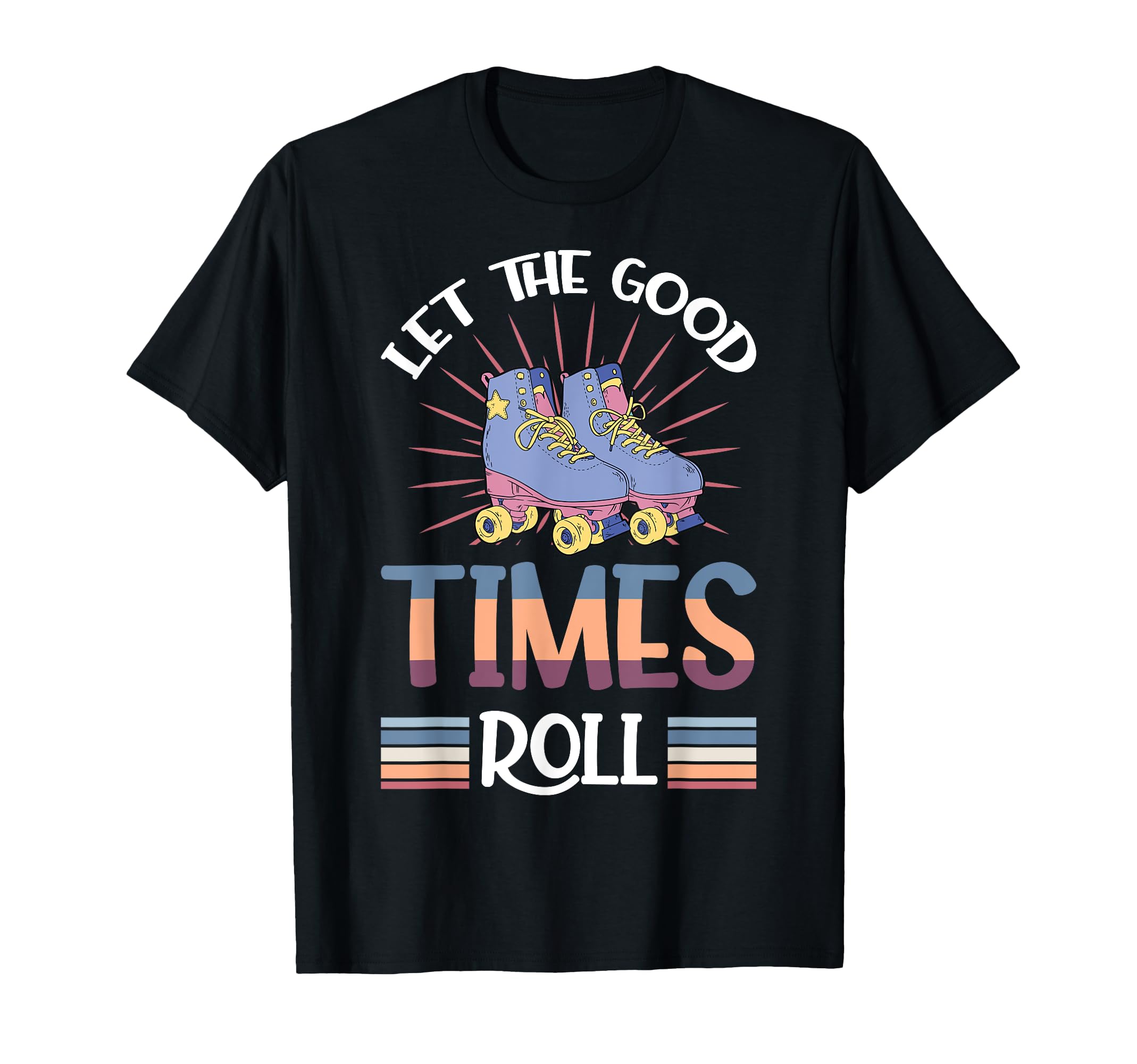 Let Good Times Roll Funny Skater Skates T-Shirt - Trendy Graphic for Adults - T-Shirt, Sweatshirt, Hoodie