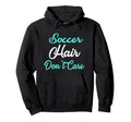 Soccer Hair Dont Care Soccer Mom Hoodie - Aesthetic Graphic Men Women - T-Shirt, Sweatshirt, Hoodie
