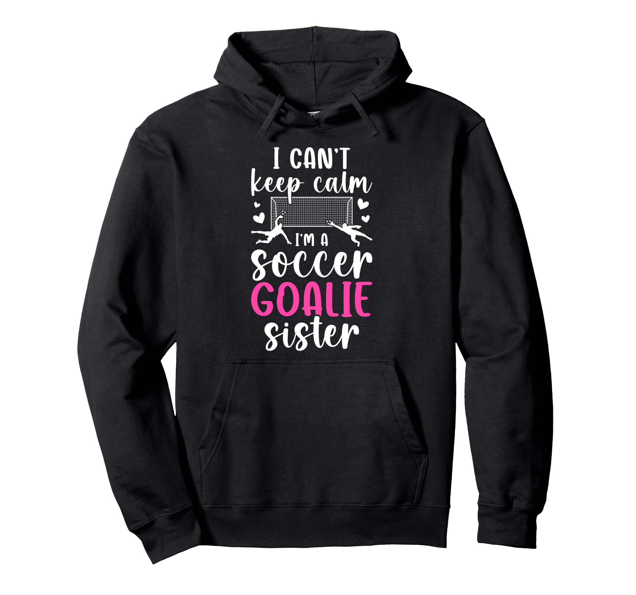 Im Soccer Goalie Sister Soccer Hoodie - Casual Everyday Wear for Adults - T-Shirt, Sweatshirt, Hoodie