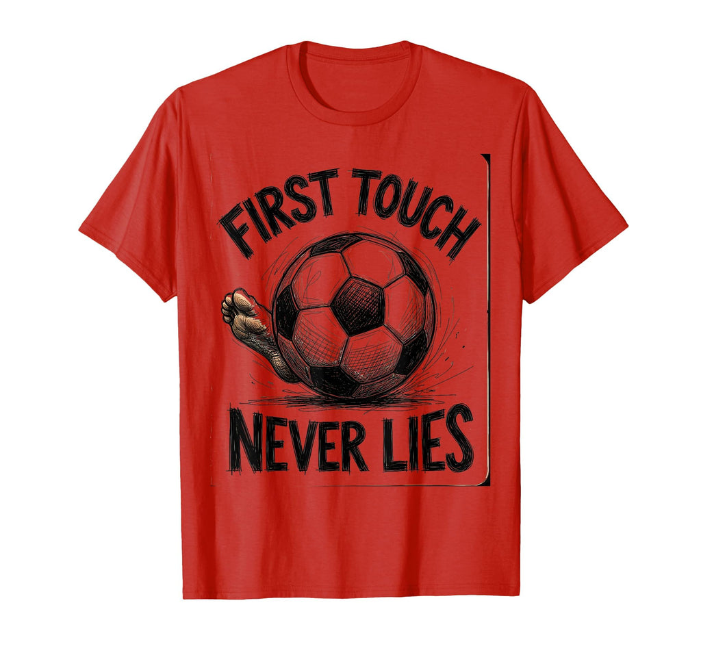 First Touch Never Lies Soccer T-Shirt - Casual Everyday Wear Men Women - T-Shirt, Sweatshirt, Hoodie