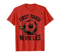 First Touch Never Lies Soccer T-Shirt - Casual Everyday Wear Men Women - T-Shirt, Sweatshirt, Hoodie