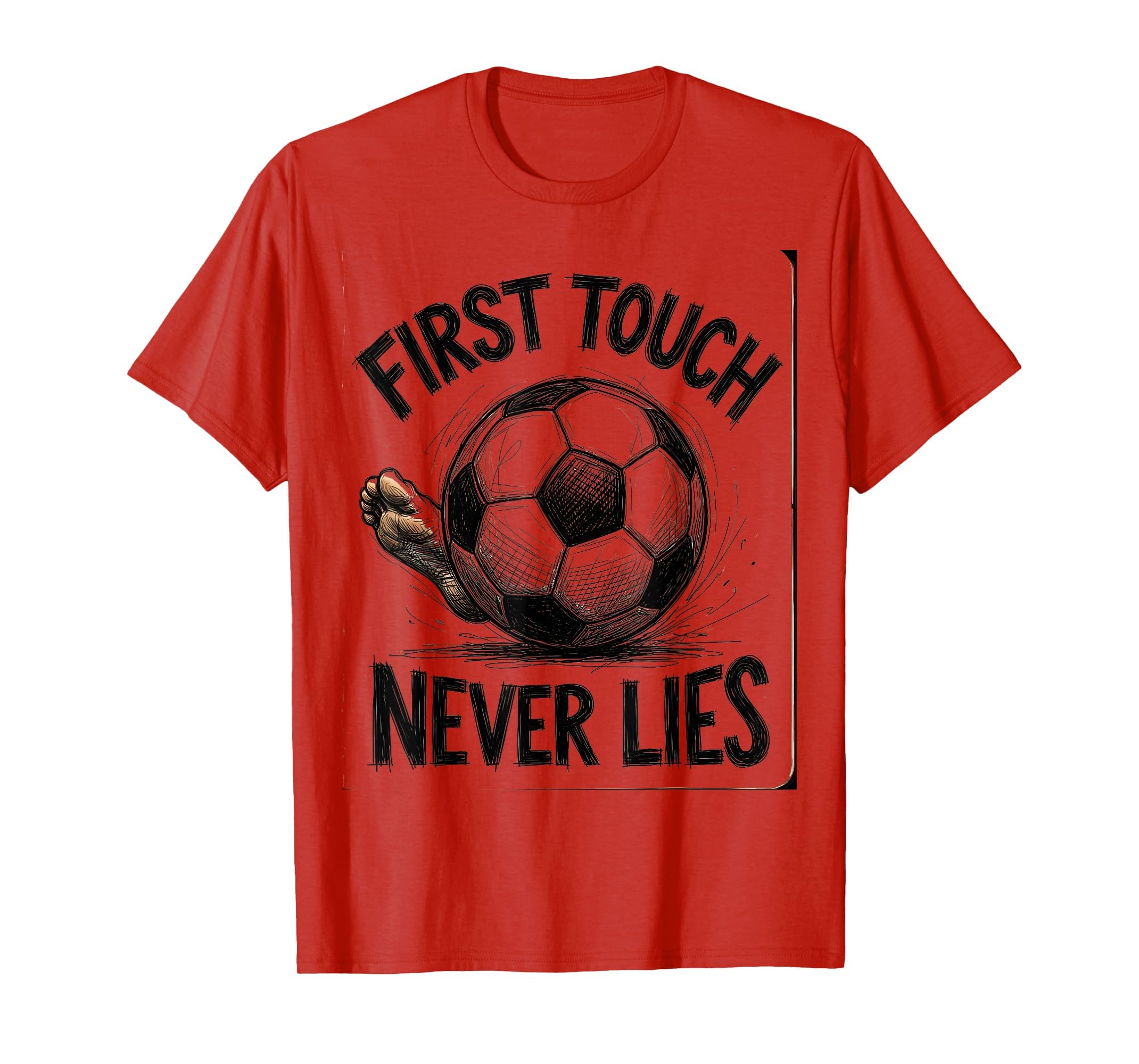 First Touch Never Lies Soccer T-Shirt - Casual Everyday Wear Men Women - T-Shirt, Sweatshirt, Hoodie