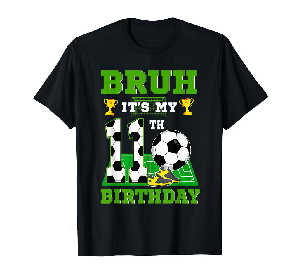 Bruh Its My 11Th Birthday Soccer Theme T-Shirt - Aesthetic Graphic Unisex - T-Shirt, Sweatshirt, Hoodie