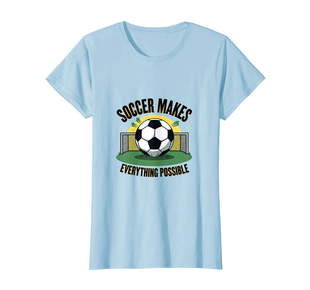 Soccer Makes Everything Possible T-Shirt - Graphic Print Men Women - T-Shirt, Sweatshirt, Hoodie
