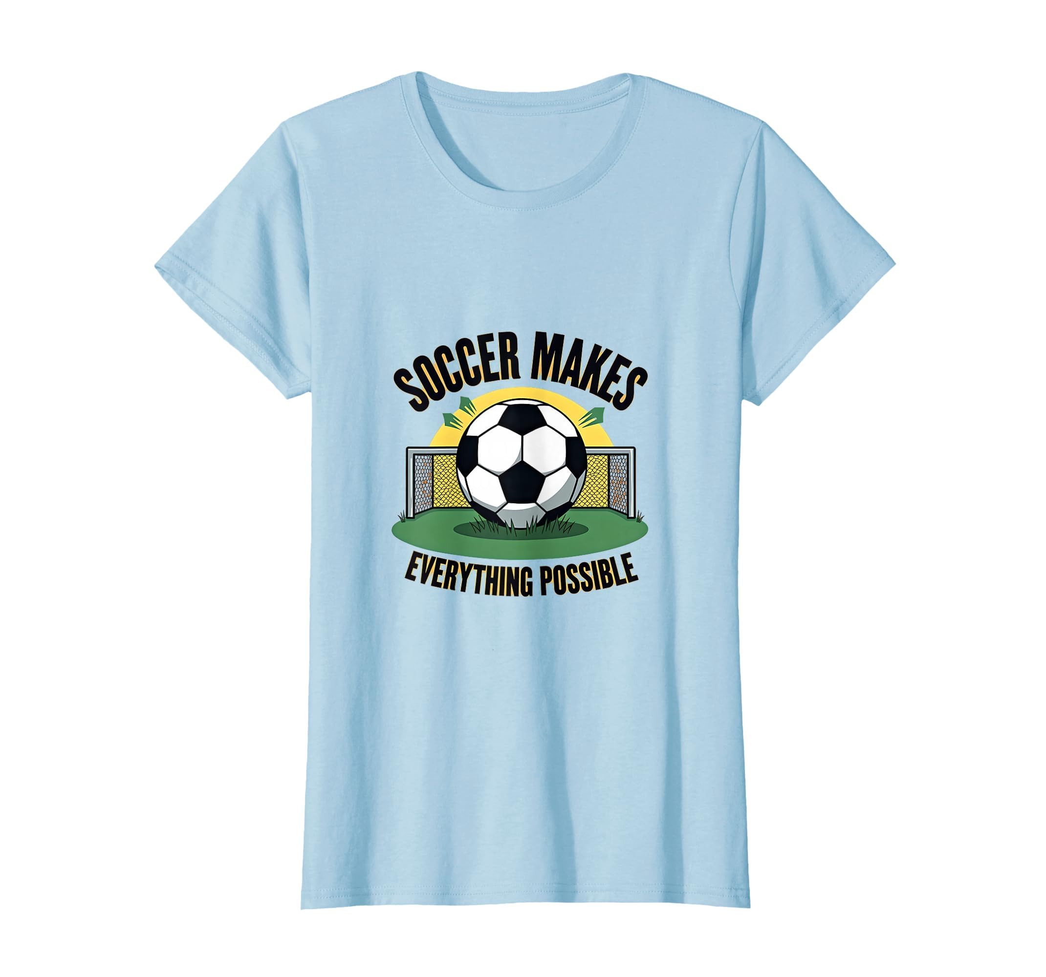 Soccer Makes Everything Possible T-Shirt - Graphic Print Men Women - T-Shirt, Sweatshirt, Hoodie