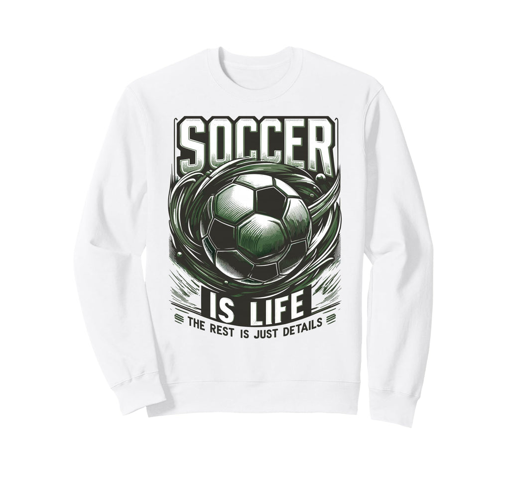 Soccer Is Life Rest Is Just Sweatshirt - Custom Art Print for Adults - T-Shirt, Sweatshirt, Hoodie