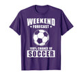 Soccer Weekend Forecast 100 Chance T-Shirt - Streetwear Style Men Women - T-Shirt, Sweatshirt, Hoodie