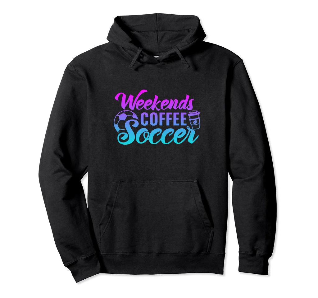 Weekends Coffee Soccer Funny Soccer Hoodie - Streetwear Style Unisex - T-Shirt, Sweatshirt, Hoodie