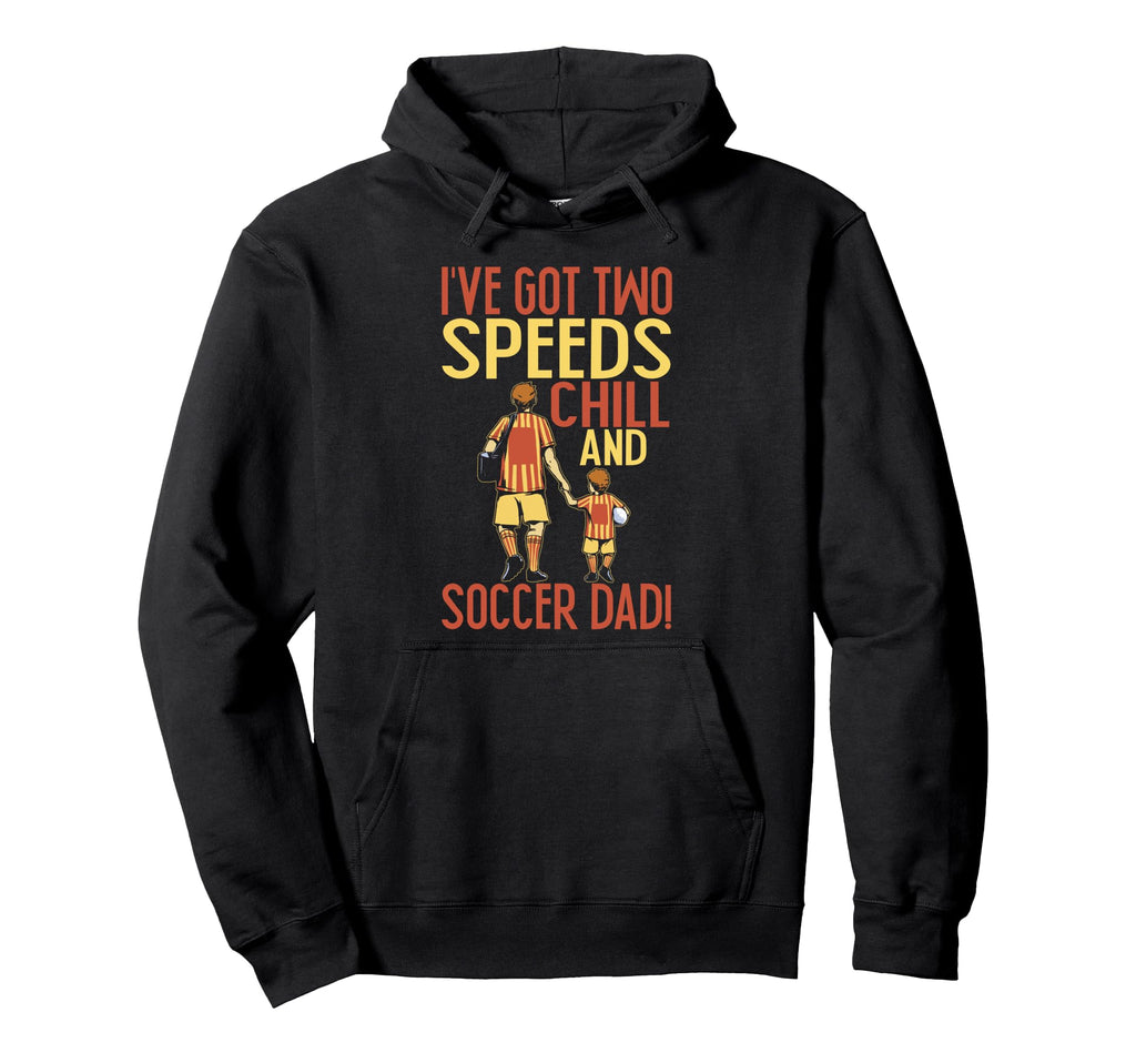 Ive Got Two Speeds Chill And Soccer Dad Hoodie - Unique Graphic Unisex - T-Shirt, Sweatshirt, Hoodie