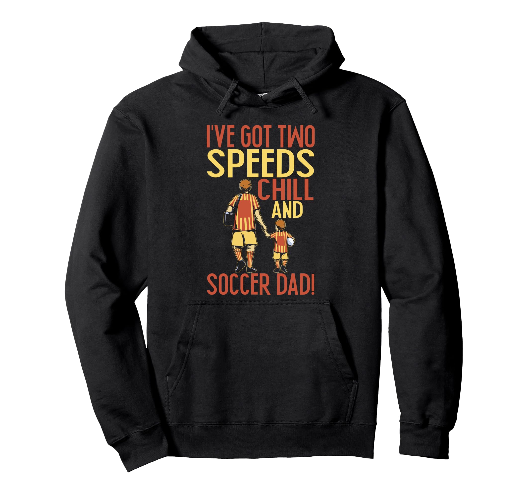 Ive Got Two Speeds Chill And Soccer Dad Hoodie - Unique Graphic Unisex - T-Shirt, Sweatshirt, Hoodie