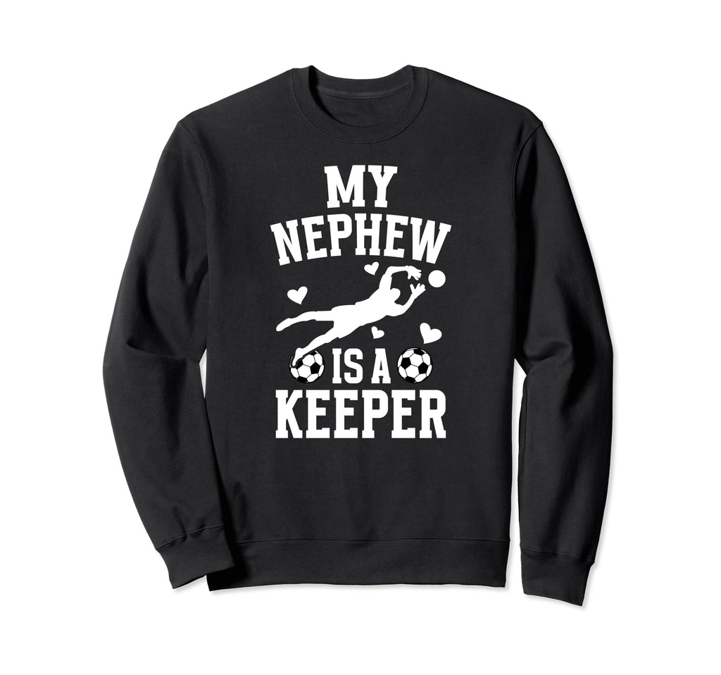 My Nephew Soccer Keeper Aunt Sweatshirt - Streetwear Style Men Women - T-Shirt, Sweatshirt, Hoodie