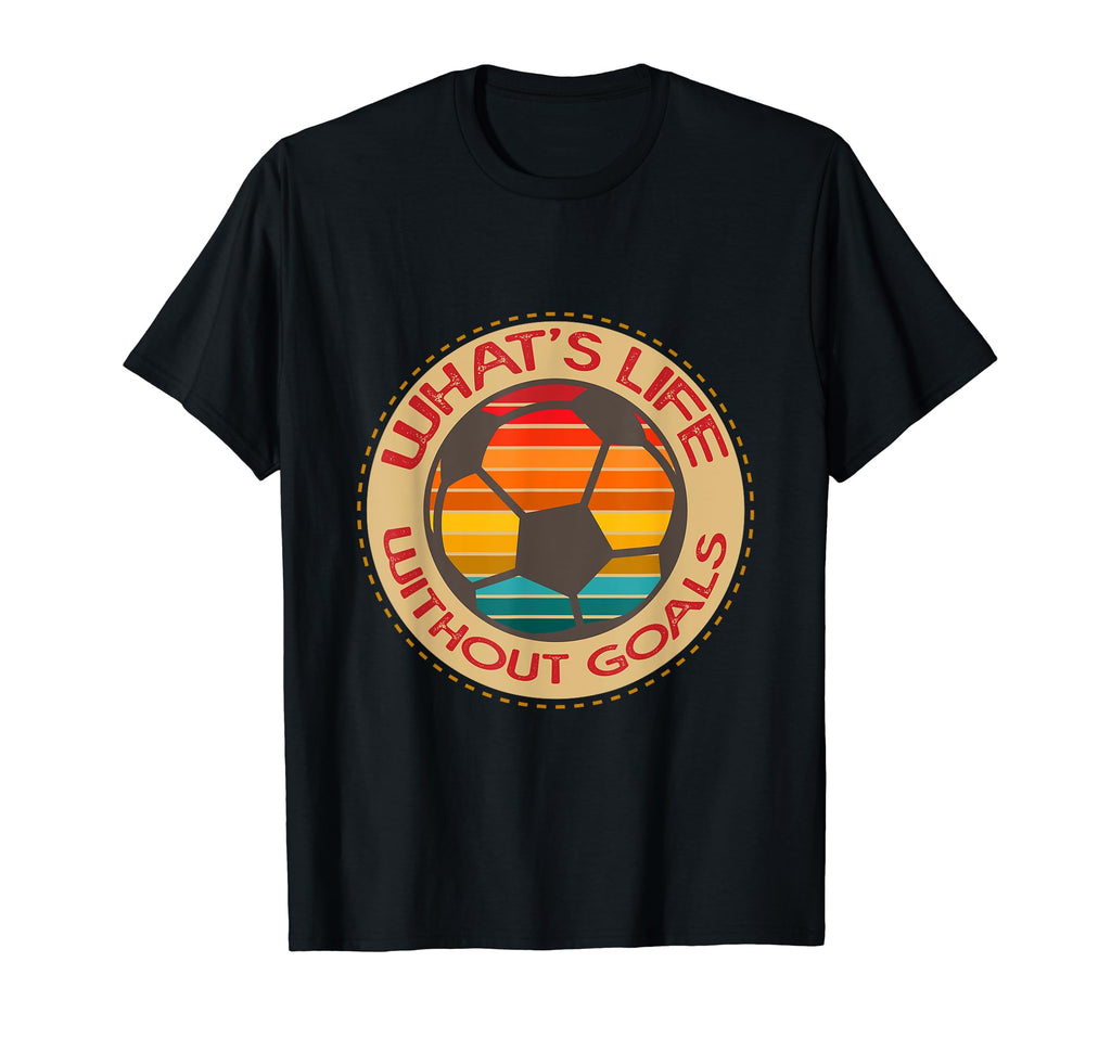 Soccer Practice Whats Life Without Goals T-Shirt - Streetwear Style Unisex - T-Shirt, Sweatshirt, Hoodie