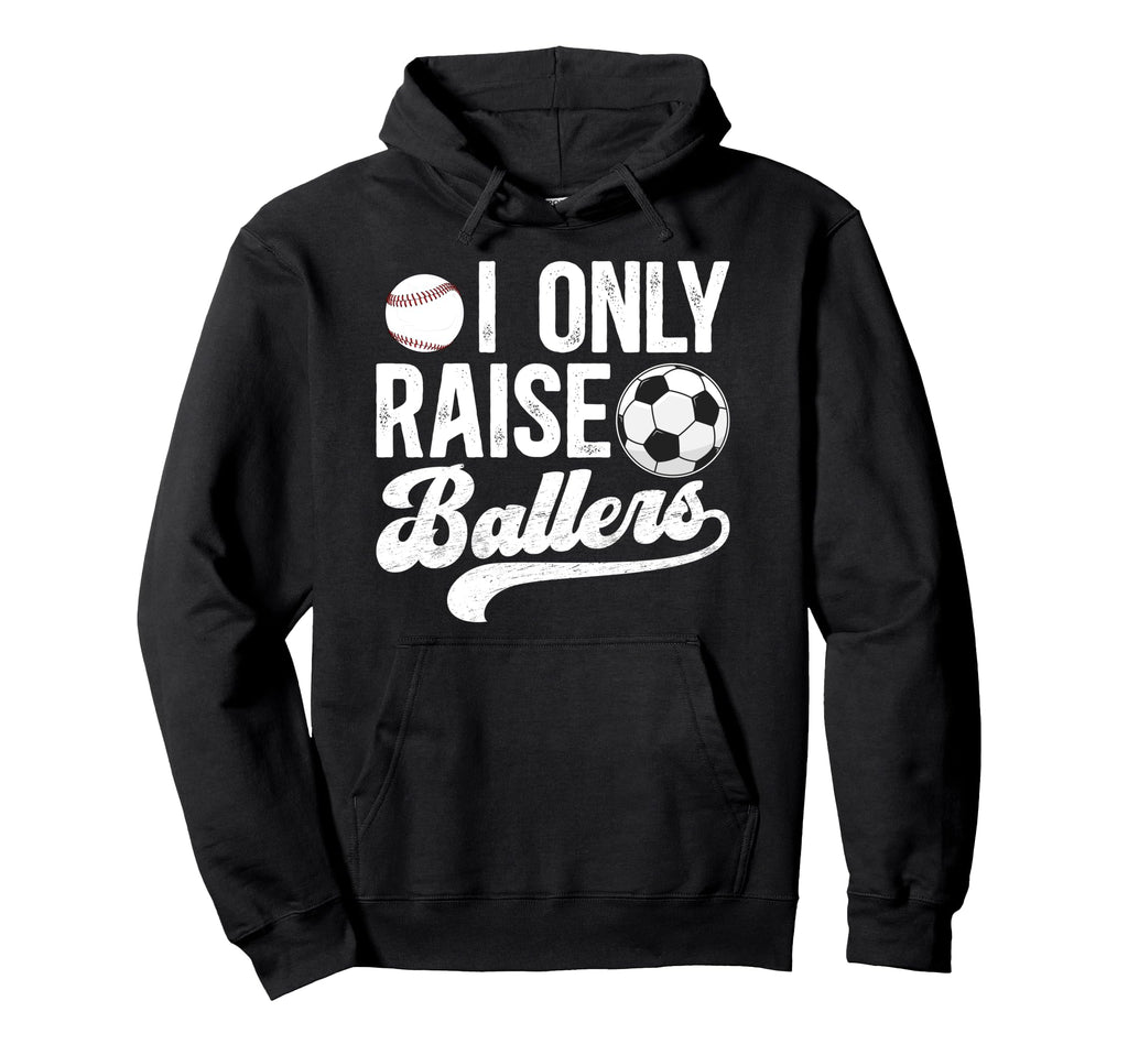 I Only Raise Ballers Soccer Hoodie - Fun Novelty Design for Adults - T-Shirt, Sweatshirt, Hoodie