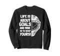 Life Is About Goals And Mine Is Sweatshirt - Custom Art Print for Adults - T-Shirt, Sweatshirt, Hoodie