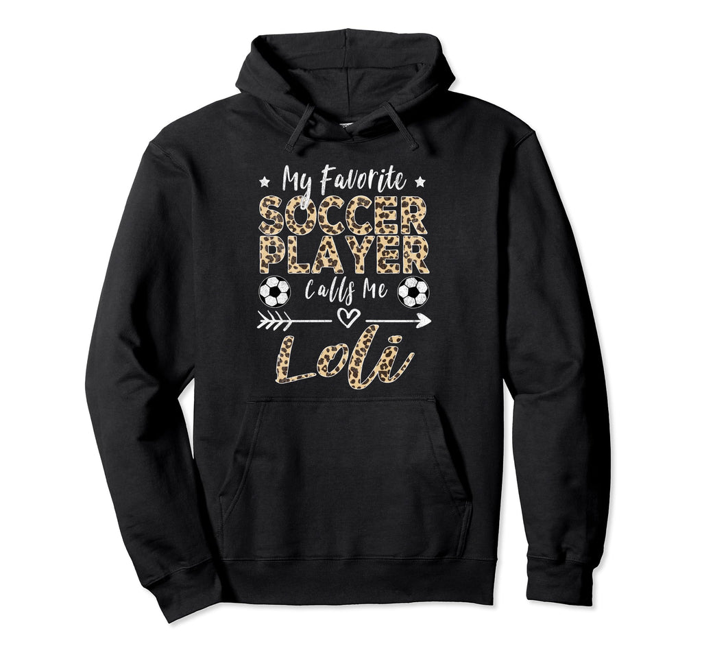 My Favorite Soccer Player Calls Me Loli Hoodie - Novelty Apparel Unisex - T-Shirt, Sweatshirt, Hoodie