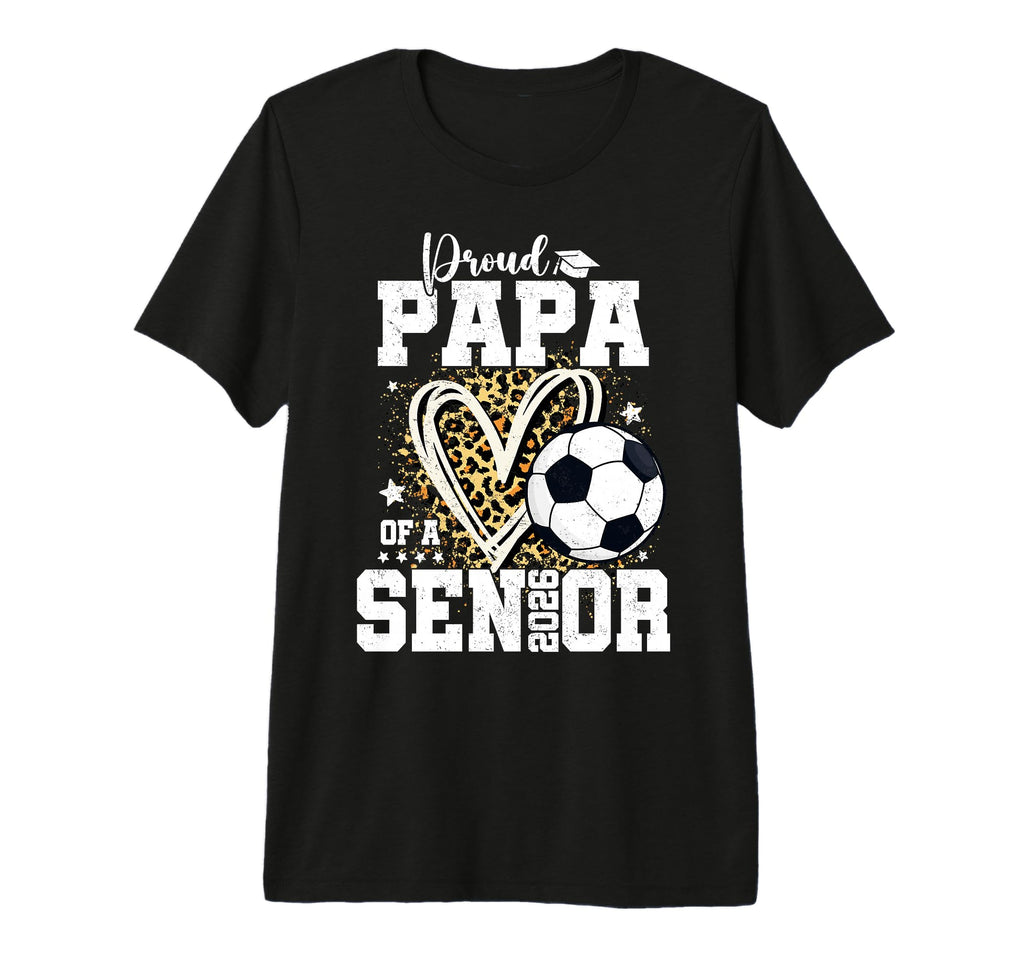 Proud Papa 2026 Senior Soccer T-Shirt - Graphic Print for Adults - T-Shirt, Sweatshirt, Hoodie