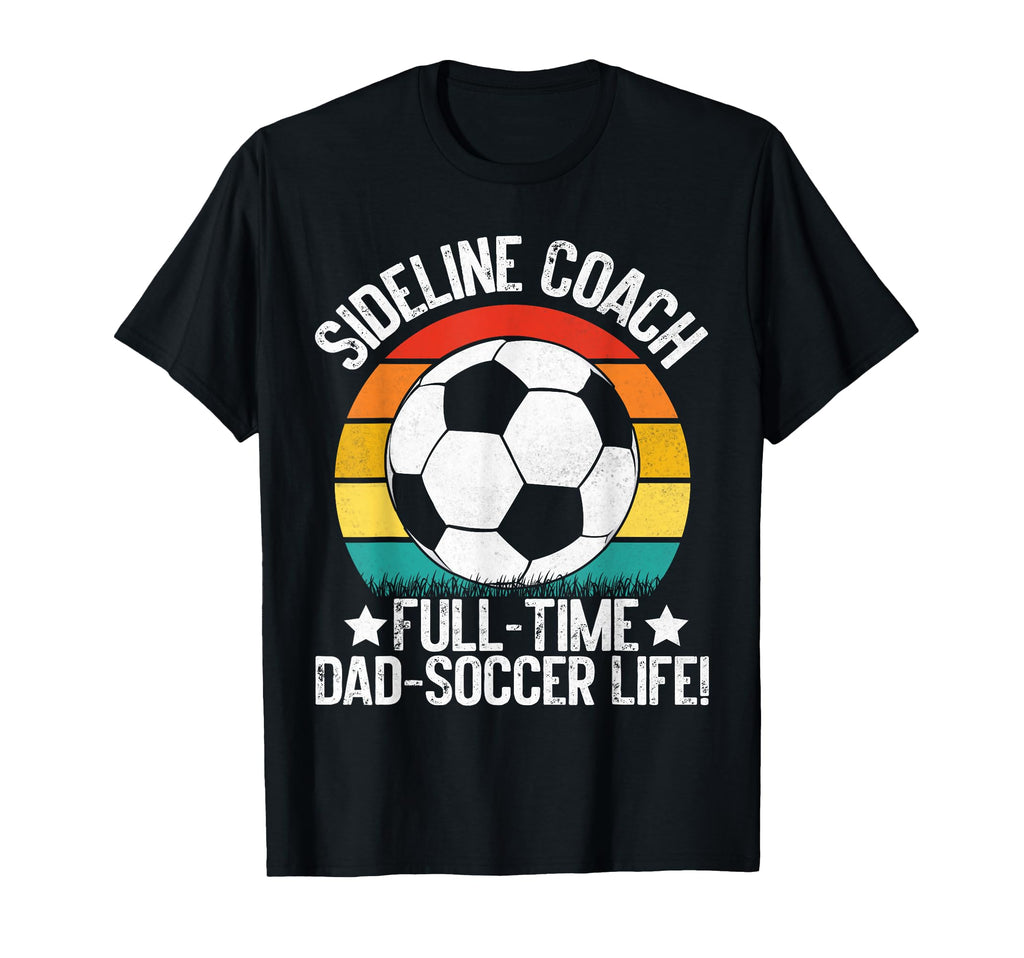Sideline Coach Full Time Dad Soccer T-Shirt - Minimalist Print for Adults - T-Shirt, Sweatshirt, Hoodie