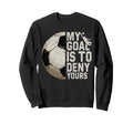 My Goal Is To Deny Yours Soccer Sweatshirt - Minimalist Print for Adults - T-Shirt, Sweatshirt, Hoodie