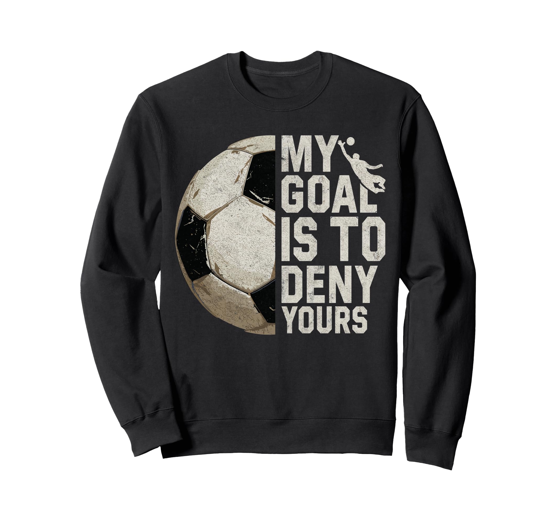 My Goal Is To Deny Yours Soccer Sweatshirt - Minimalist Print for Adults - T-Shirt, Sweatshirt, Hoodie