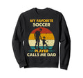 Fathers Day My Favorite Soccer Sweatshirt - Aesthetic Graphic for Adults - T-Shirt, Sweatshirt, Hoodie