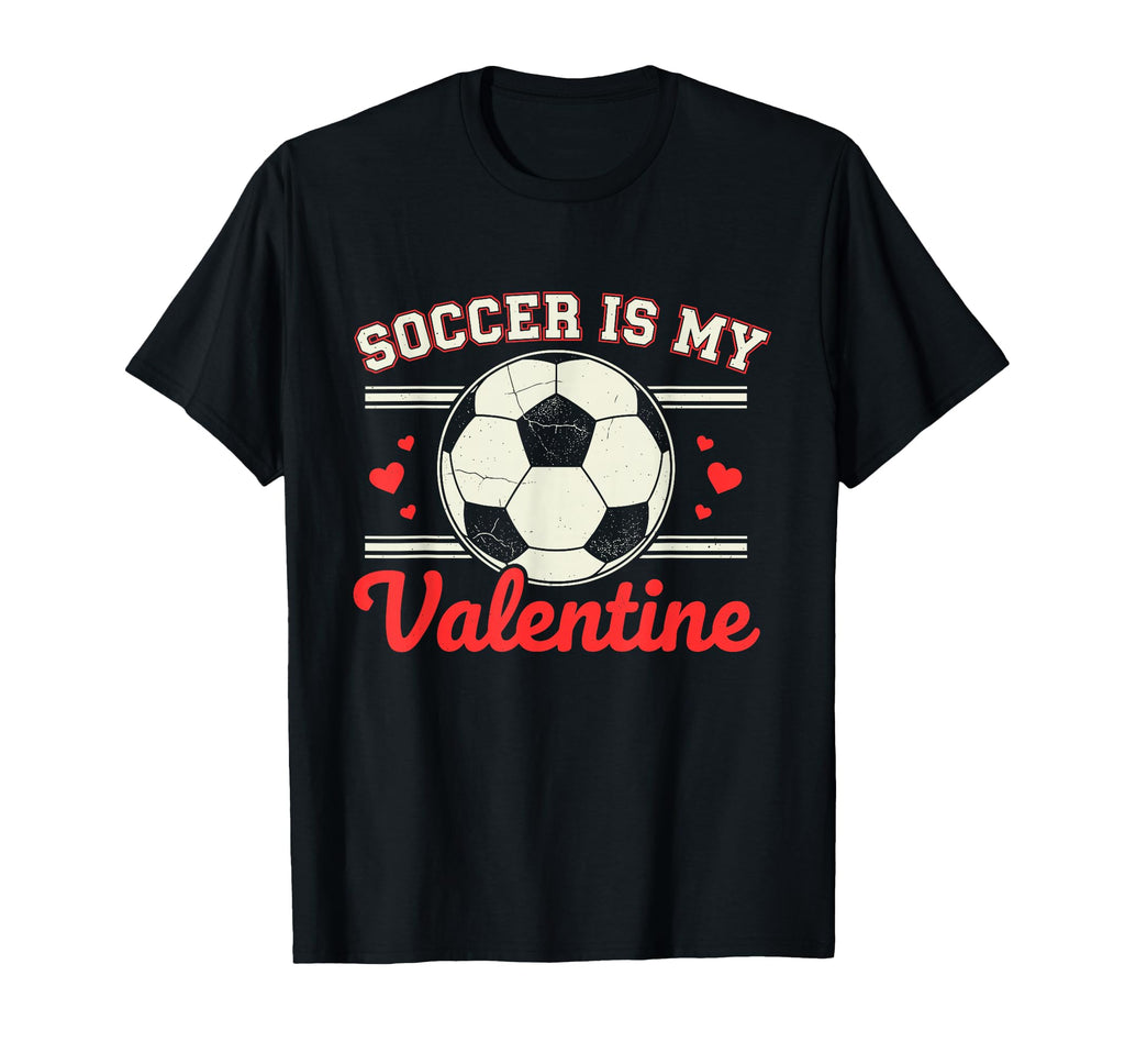 Soccer Is My Valentine T-Shirt - Unique Graphic for Adults - T-Shirt, Sweatshirt, Hoodie