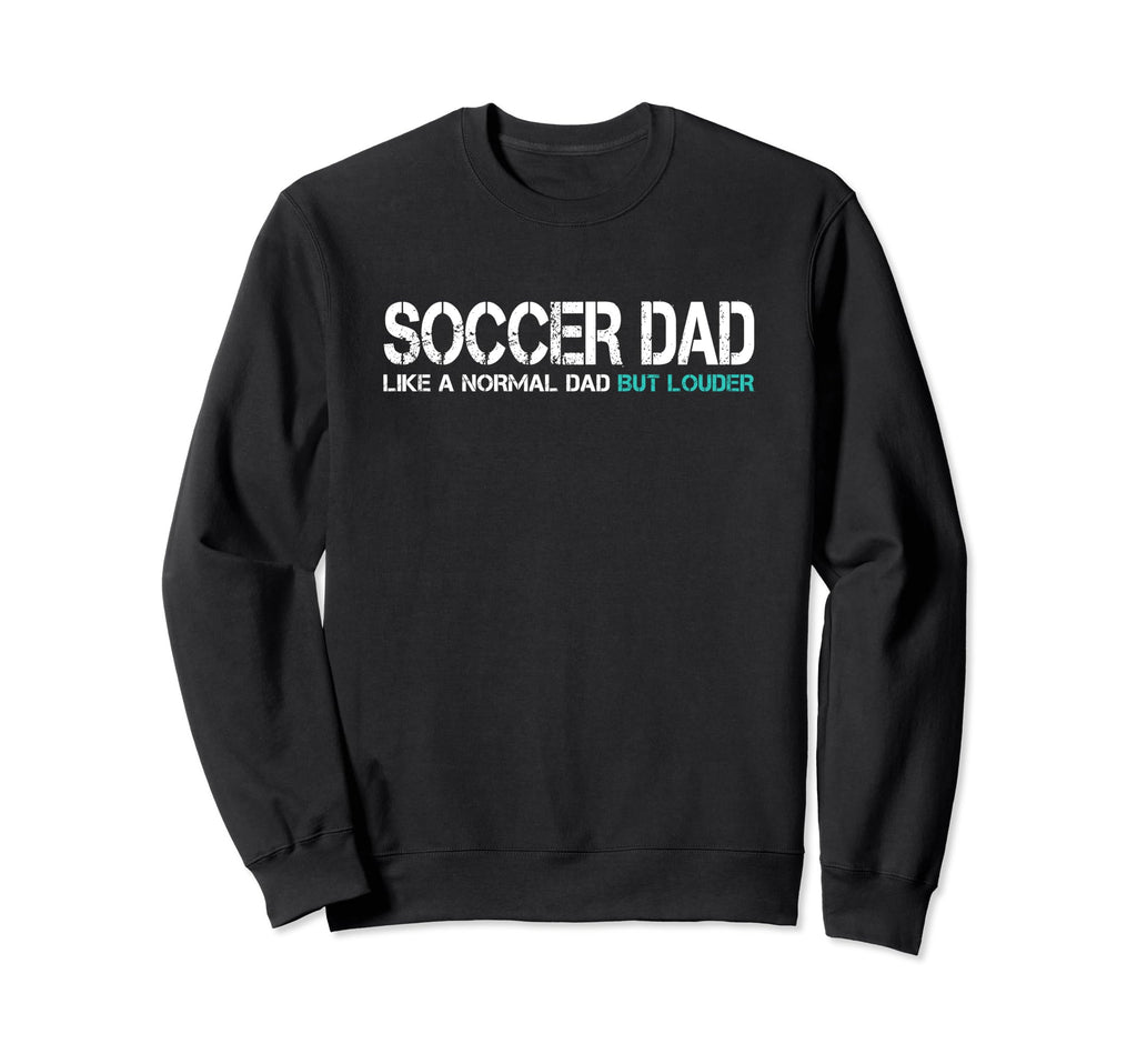 Funny Fathers Day Soccer Dad Sweatshirt - Novelty Apparel Men Women - T-Shirt, Sweatshirt, Hoodie