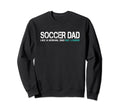 Funny Fathers Day Soccer Dad Sweatshirt - Novelty Apparel Men Women - T-Shirt, Sweatshirt, Hoodie