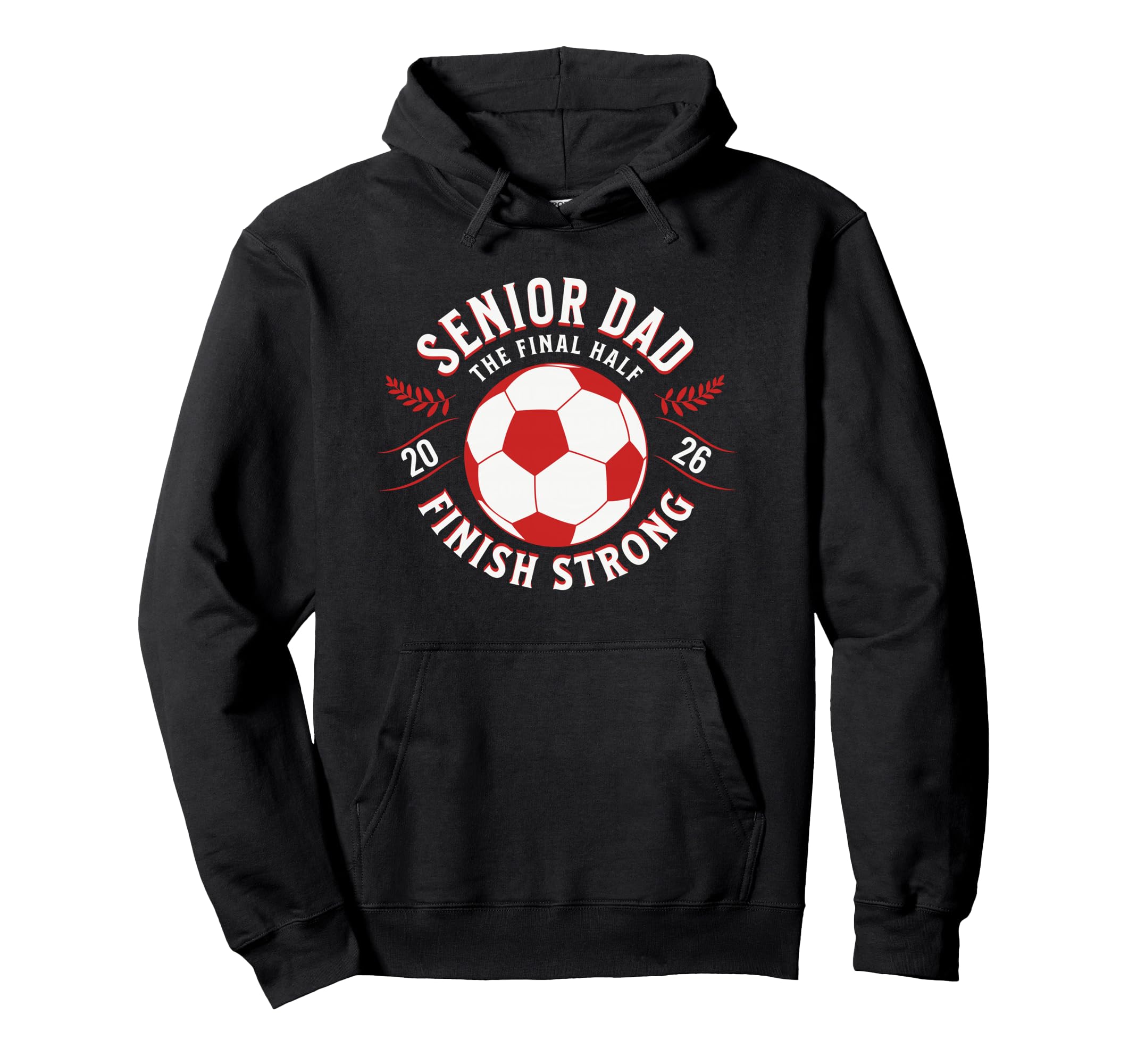 Soccer Senior Dad Final Half 2026 Hoodie - Trendy Graphic Men Women - T-Shirt, Sweatshirt, Hoodie