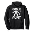 Field Hockey Goalie Aunt Field Hockey Hoodie - Streetwear Style Men Women - T-Shirt, Sweatshirt, Hoodie