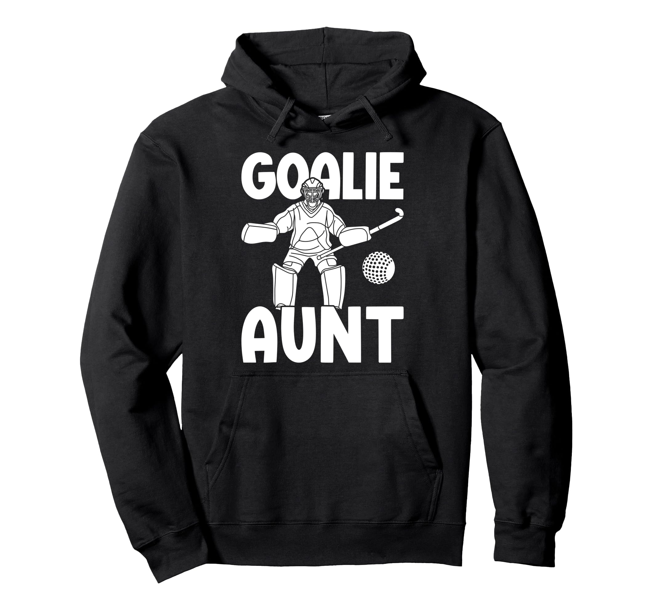 Field Hockey Goalie Aunt Field Hockey Hoodie - Streetwear Style Men Women - T-Shirt, Sweatshirt, Hoodie