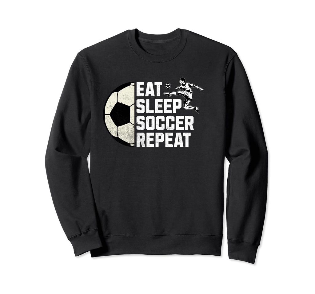 Eat Sleep Soccer Repeat Sweatshirt - Streetwear Style for Adults - T-Shirt, Sweatshirt, Hoodie