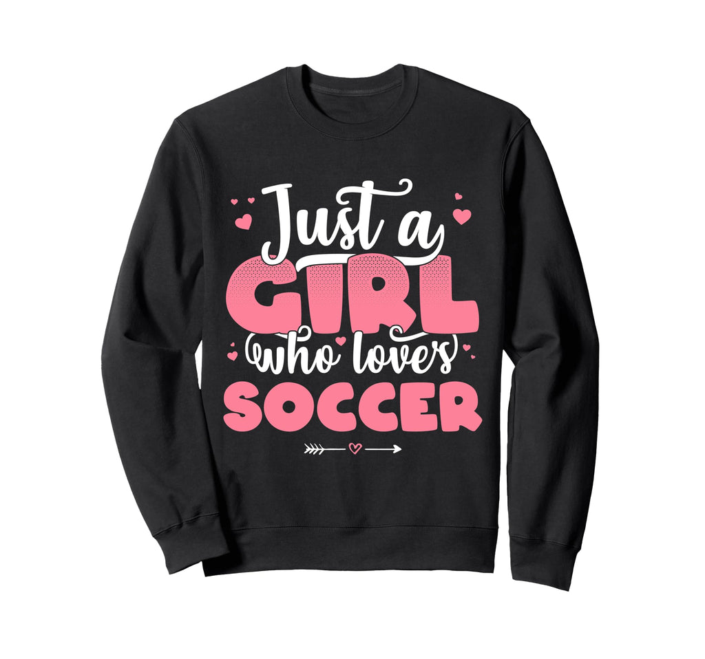 Just Who Loves Soccer Football Player Sweatshirt - Aesthetic Graphic Unisex - T-Shirt, Sweatshirt, Hoodie