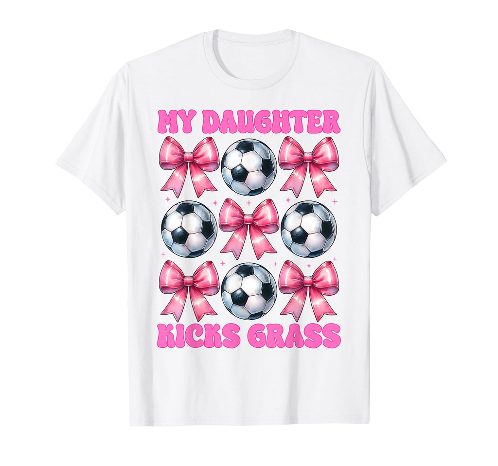 My Daughter Kicks Grass Soccer T-Shirt - Casual Everyday Wear for Adults - T-Shirt, Sweatshirt, Hoodie