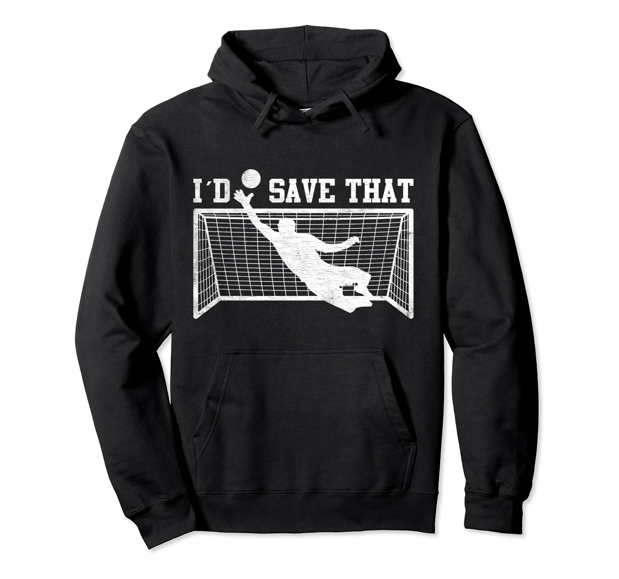 I D Save That Soccer Goalie Goalkeeper Hoodie - Trendy Graphic Unisex - T-Shirt, Sweatshirt, Hoodie