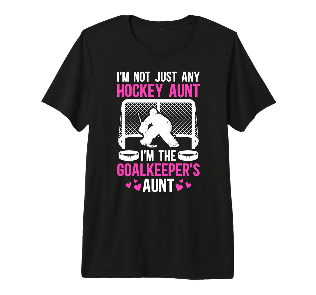 Im Hockey Goalkeeper Aunt Hockey Goalie T-Shirt - Unique Graphic Men Women - T-Shirt, Sweatshirt, Hoodie