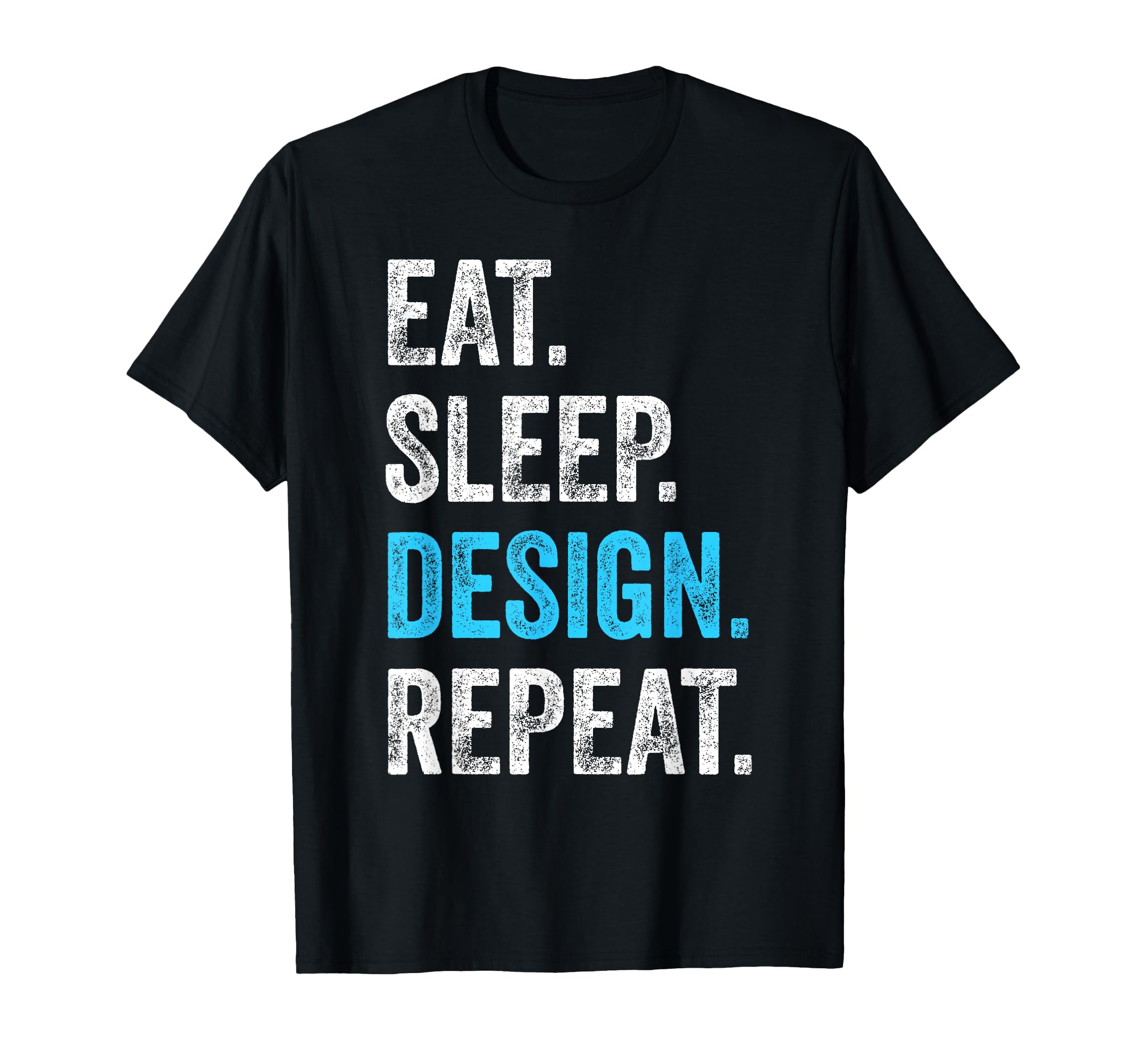Eat Sleep Repeat Funny Designer Gift T-Shirt - Graphic Print Men Women - T-Shirt, Sweatshirt, Hoodie