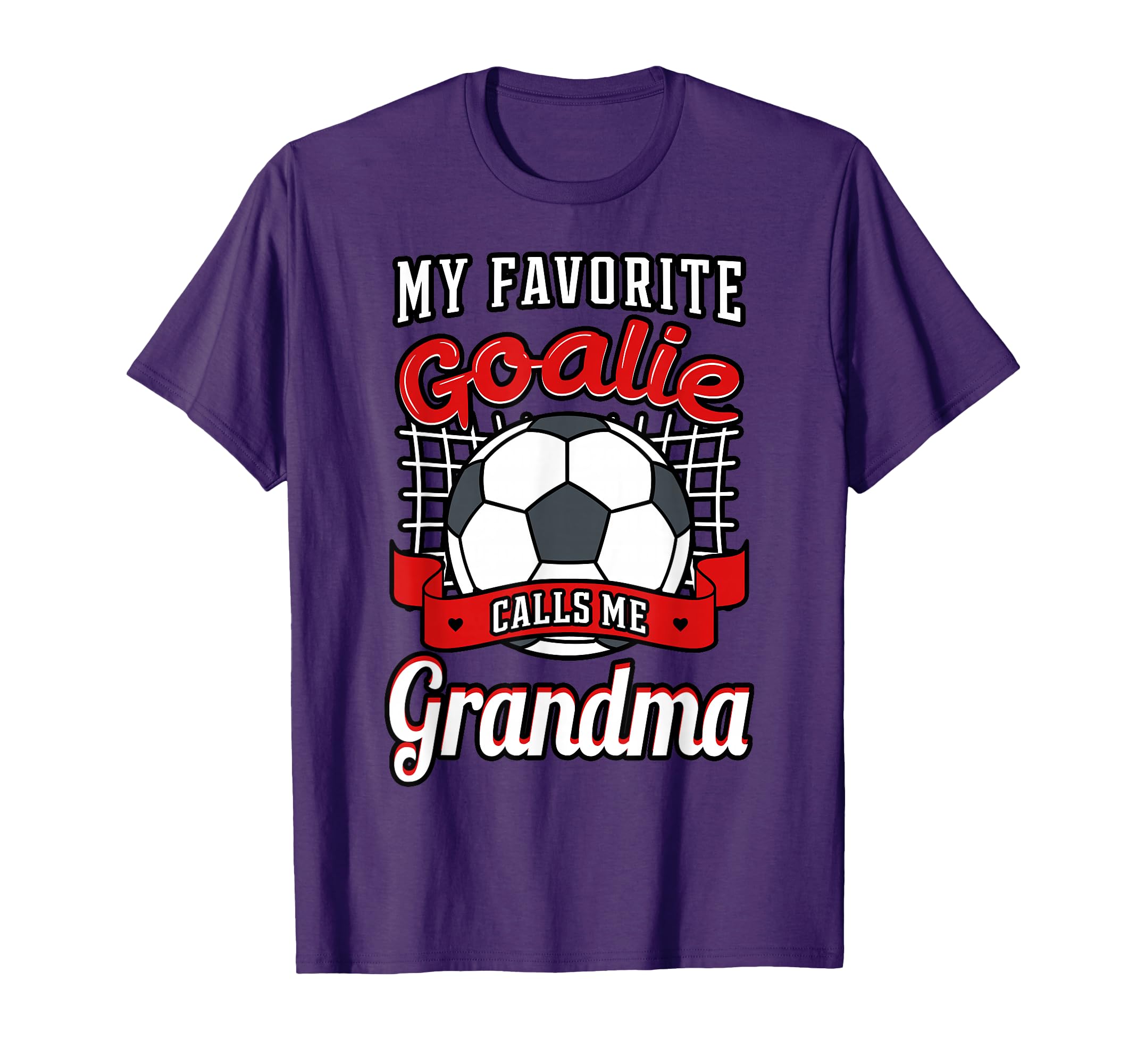 My Favorite Goalie Calls Me Grandma T-Shirt - Casual Everyday Wear Unisex - T-Shirt, Sweatshirt, Hoodie