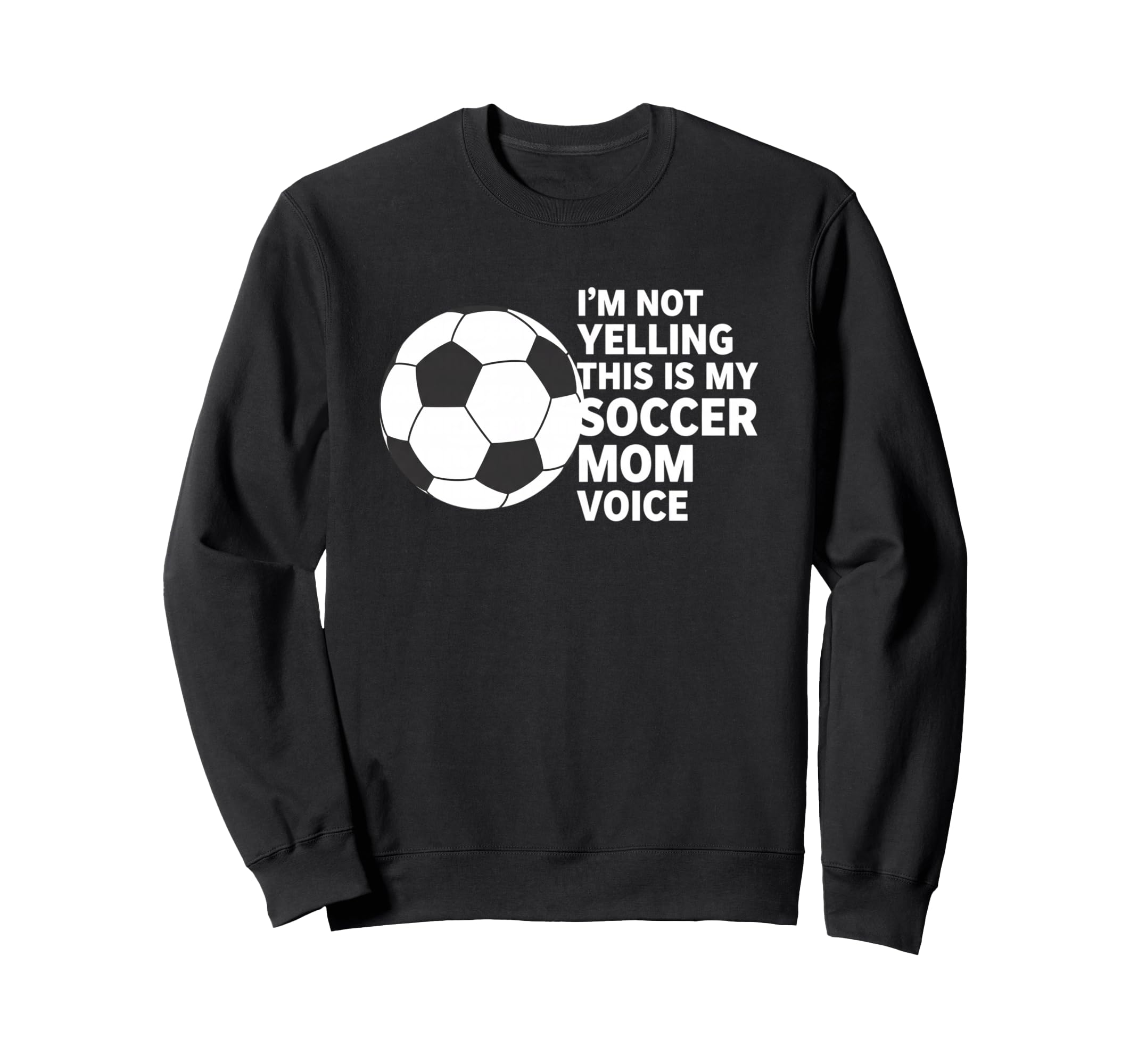 Im Not Yelling This Is My Soccer Mom Sweatshirt - Streetwear Style Unisex - T-Shirt, Sweatshirt, Hoodie