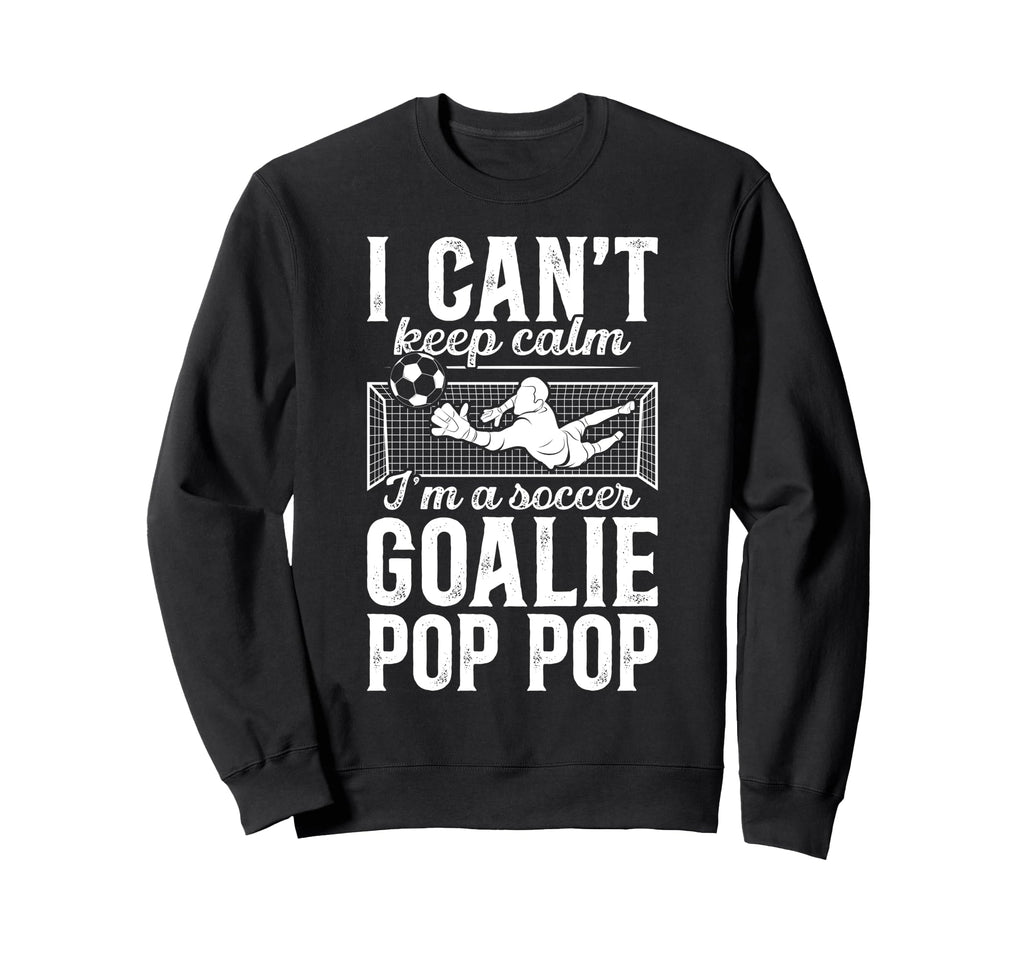 Im Soccer Goalie Pop Pop Soccer Sweatshirt - Novelty Apparel Men Women - T-Shirt, Sweatshirt, Hoodie