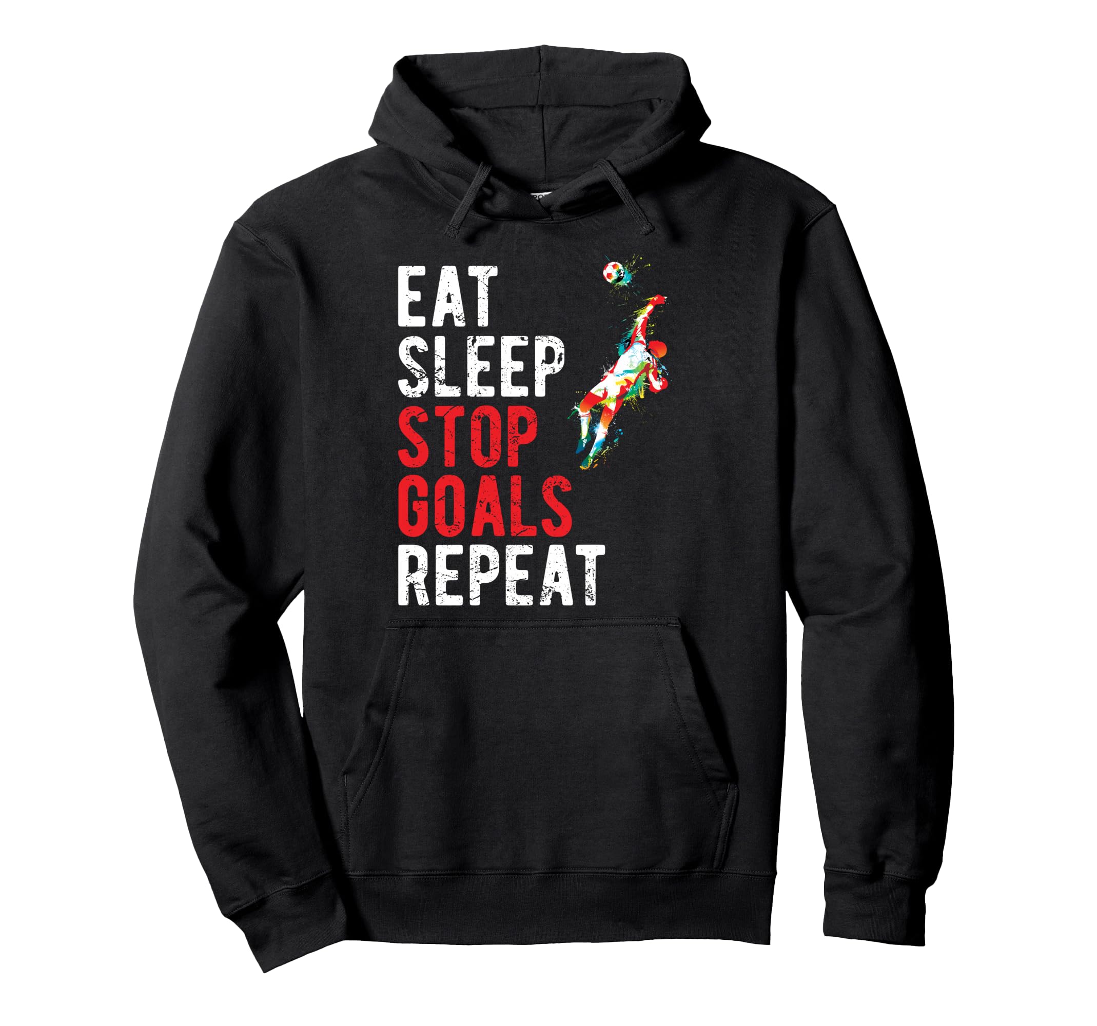 Eat Sleep Stop Goals Repeat Soccer Hoodie - Unique Graphic Men Women - T-Shirt, Sweatshirt, Hoodie