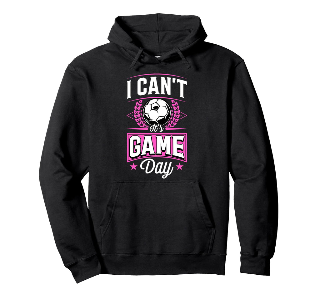I Cant Its Game Day Soccer Hoodie - Trendy Graphic for Adults - T-Shirt, Sweatshirt, Hoodie