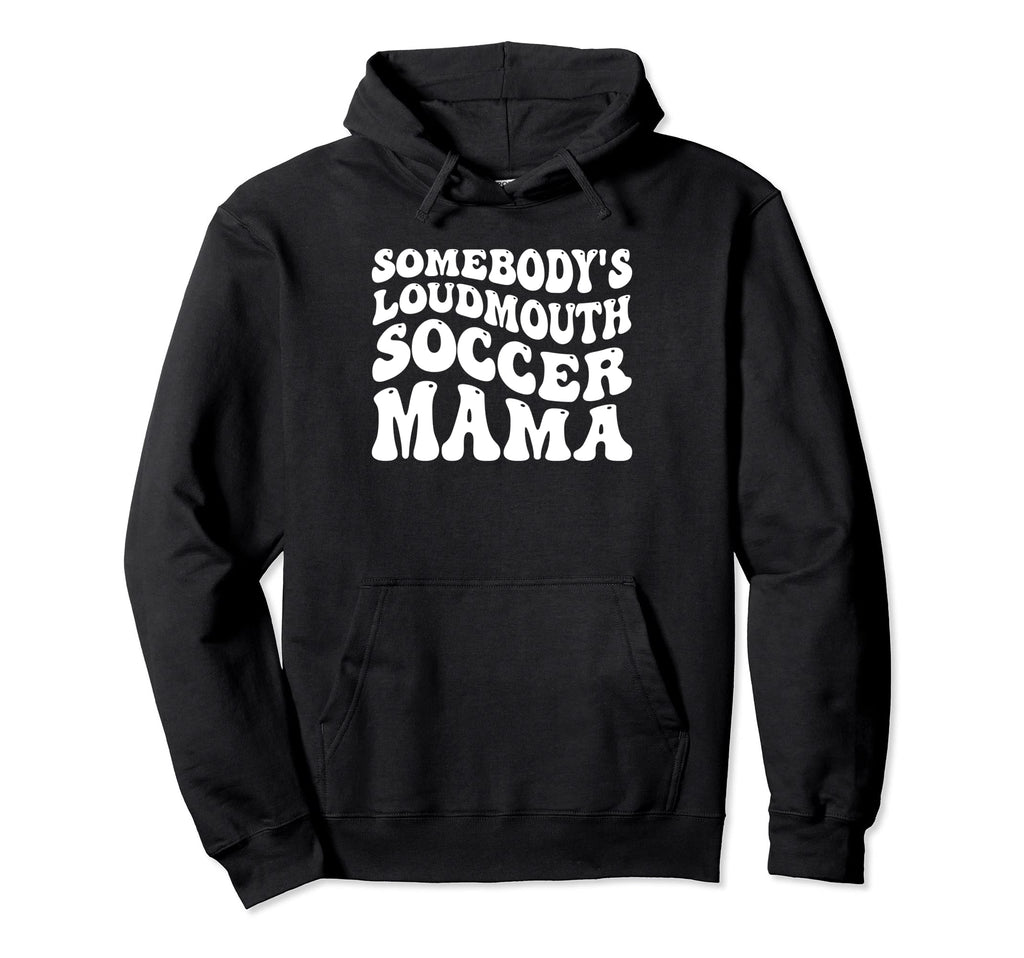 Somebodys Loudmouth Soccer Mama Hoodie - Aesthetic Graphic Men Women - T-Shirt, Sweatshirt, Hoodie
